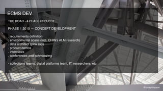 THE ROAD - 4 PHASE PROJECT
PHASE 1 2010 — CONCEPT DEVELOPMENT
. requirements deﬁnition
. environmental scans (incl. CHIN’s...