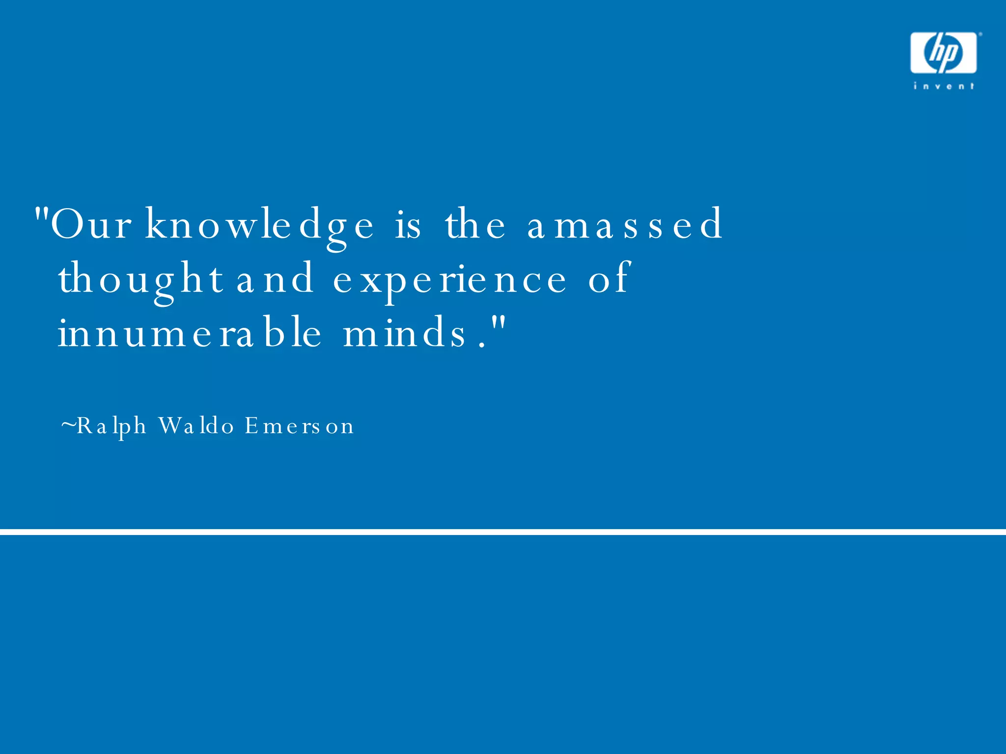 June 1, 2009 "Our knowledge is the amassed thought and experience of innumerable minds." ~Ralph Waldo Emerson  