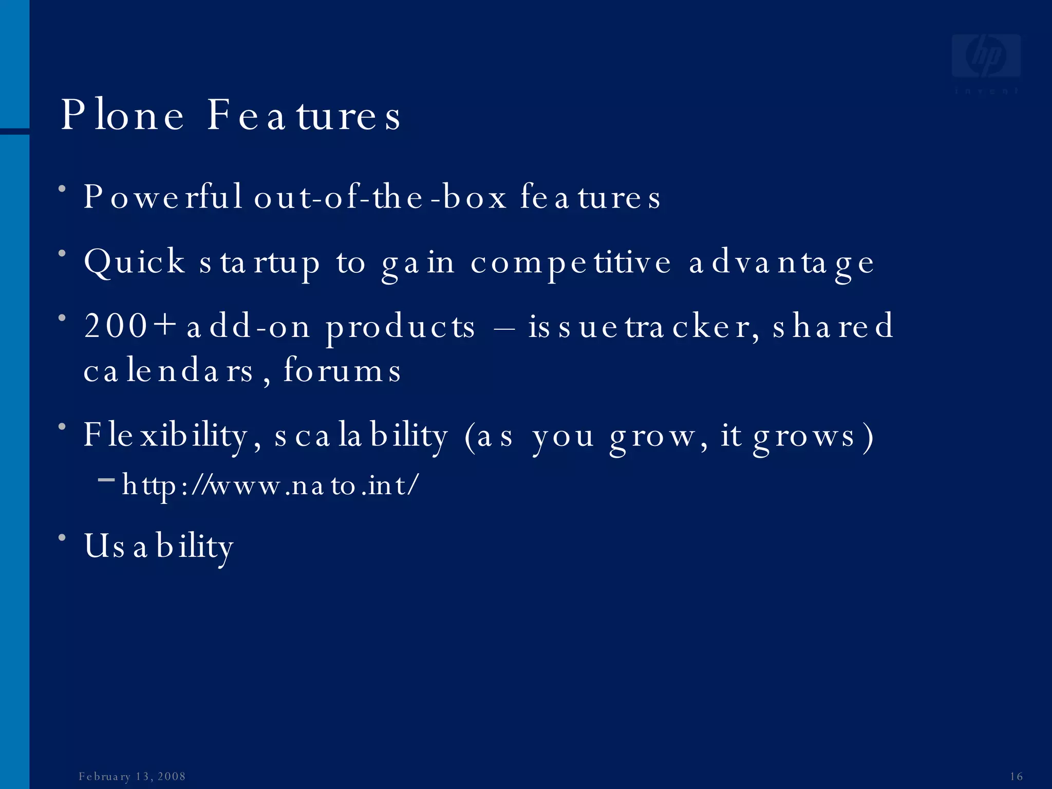 Plone Features Powerful out-of-the-box features Quick startup to gain competitive advantage 200+ add-on products – issuetracker, shared calendars, forums Flexibility, scalability (as you grow, it grows) http://www.nato.int/ Usability June 1, 2009 