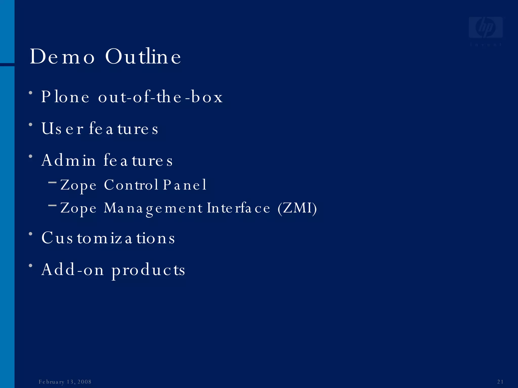 Demo Outline Plone out-of-the-box User features Admin features Zope Control Panel  Zope Management Interface (ZMI) Customizations Add-on products June 1, 2009 