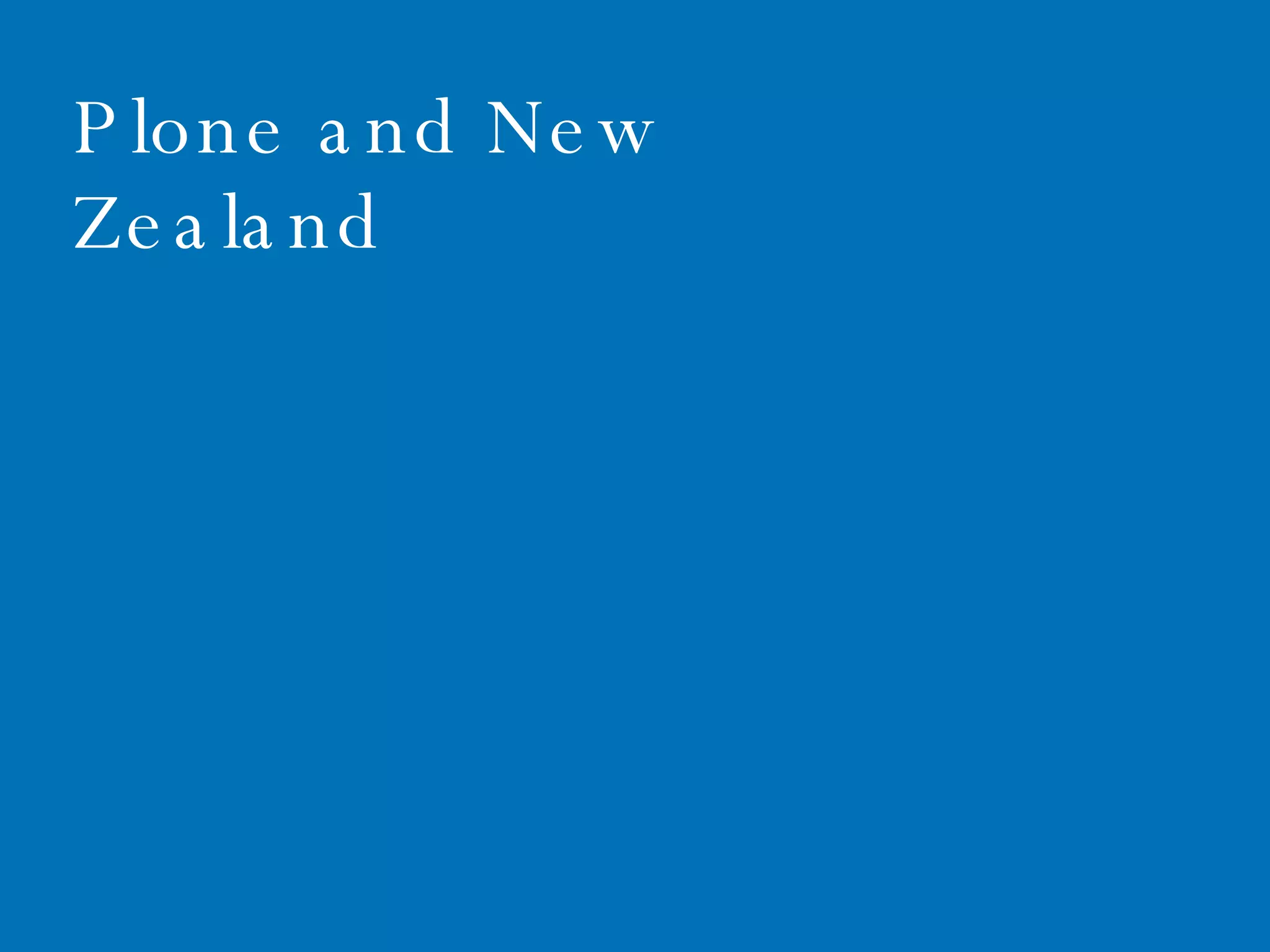 June 1, 2009 Plone and New Zealand 