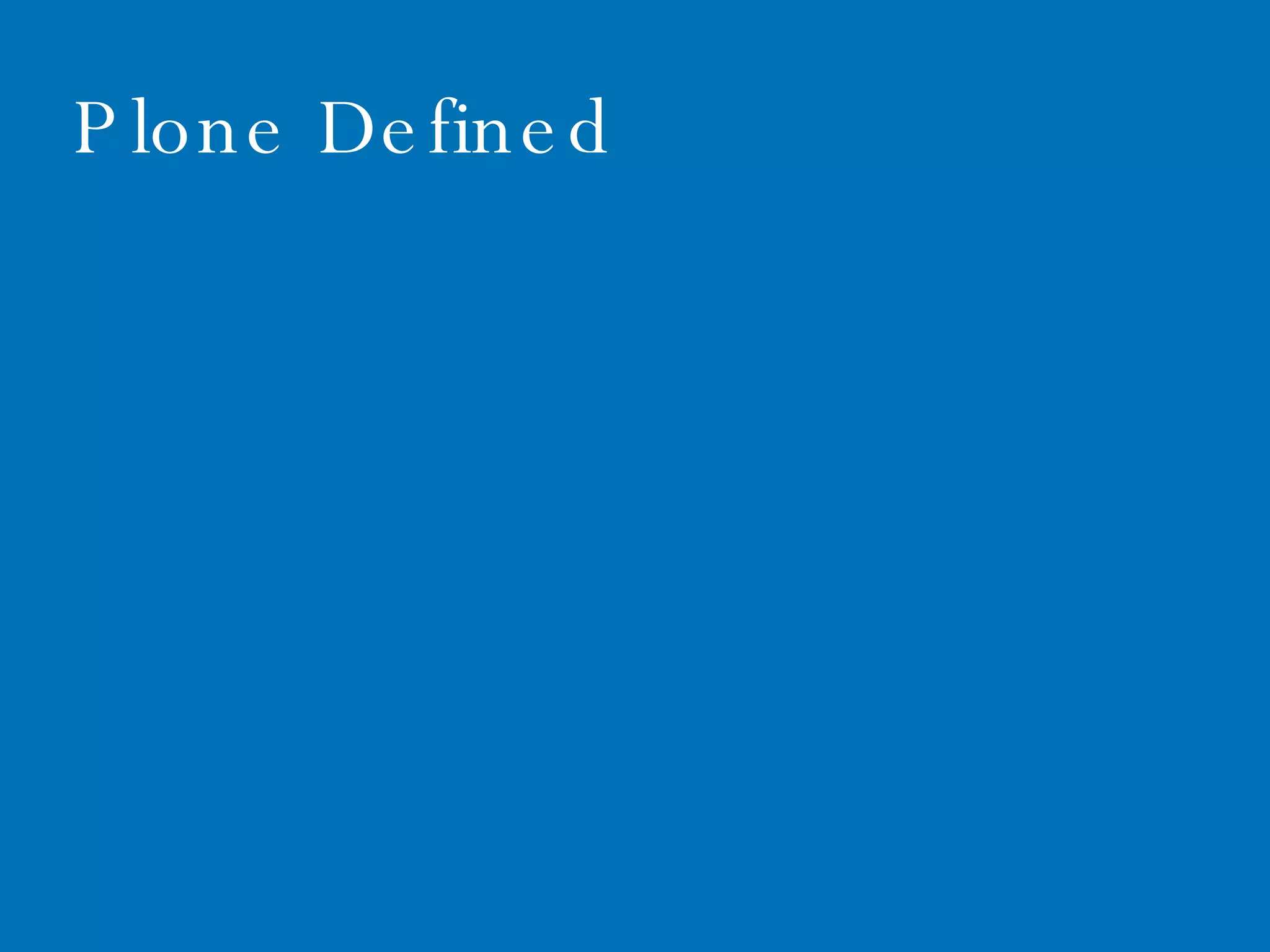 June 1, 2009 Plone Defined 