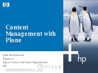 Julie Kosakowski Engineer Open Source and Linux Organization HP Content Management with Plone 