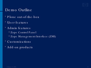Demo Outline Plone out-of-the-box User features Admin features Zope Control Panel  Zope Management Interface (ZMI) Customizations Add-on products June 1, 2009 