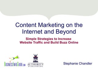 Content Marketing on the Internet and Beyond Simple Strategies to Increase  Website Traffic and Build Buzz Online Stephanie Chandler 