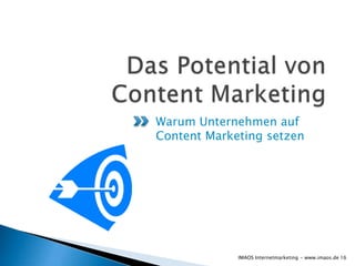 Warum Unternehmen auf
Content Marketing setzen




             IMAOS Internetmarketing - www.imaos.de 16
 