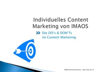 Die DO‘s & DON‘Ts
im Content Marketing




             IMAOS Internetmarketing - www.imaos.de 18
 