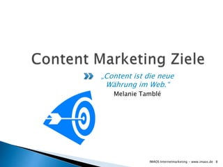 „Content ist die neue
 Währung im Web.“
   Melanie Tamblé




              IMAOS Internetmarketing - www.imaos.de 8
 