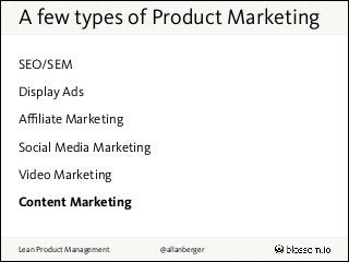 A few types of Product Marketing
SEO/SEM
Display Ads
Aﬃliate Marketing
Social Media Marketing
Video Marketing
Content Mark...