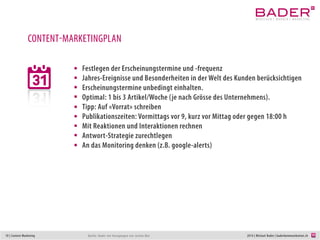 10 | Content Marketing 2014 | Michael Bader | baderkommunikation.ch
CONTENT (III)
Quelle: https://econsultancy.com/blog/64539-introducing-the-periodic-table-of-content-marketing
 
