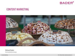 1 | Content Marketing 2014 | Michael Bader | baderkommunikation.ch
CONTENT MARKETING
Michael Bader
Markenstratege und Konzepter
 