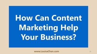 25
Content can
build you an
audience
www.LouisaChan.com
 