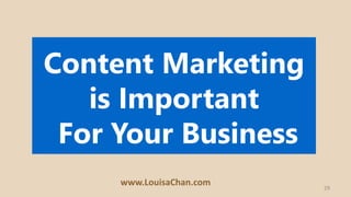 29
Start Creating and
Promoting Useful
Content Regularly
www.LouisaChan.com
 