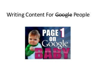 Writing Content For Google People
 