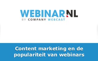 Content marketing en de
populariteit van webinars
      Vrijblijvend advies? Bel gratis 0800-WEBINAR
 