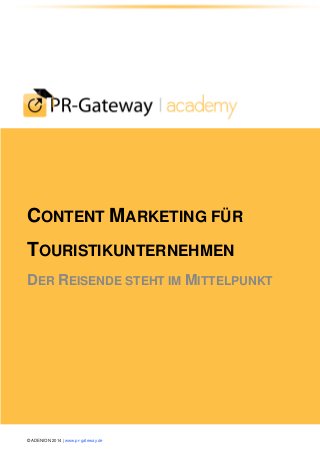 © ADENION 2014 | www.pr-gateway.de 
CONTENT MARKETING FÜR TOURISTIKUNTERNEHMEN DER REISENDE STEHT IM MITTELPUNKT  