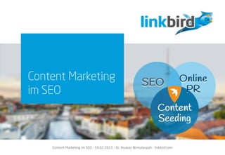 Content Marketing im SEO – 18.02.2015 - Dr. Asokan Nirmalarajah - linkbird.com
Content Marketing
im SEO
 