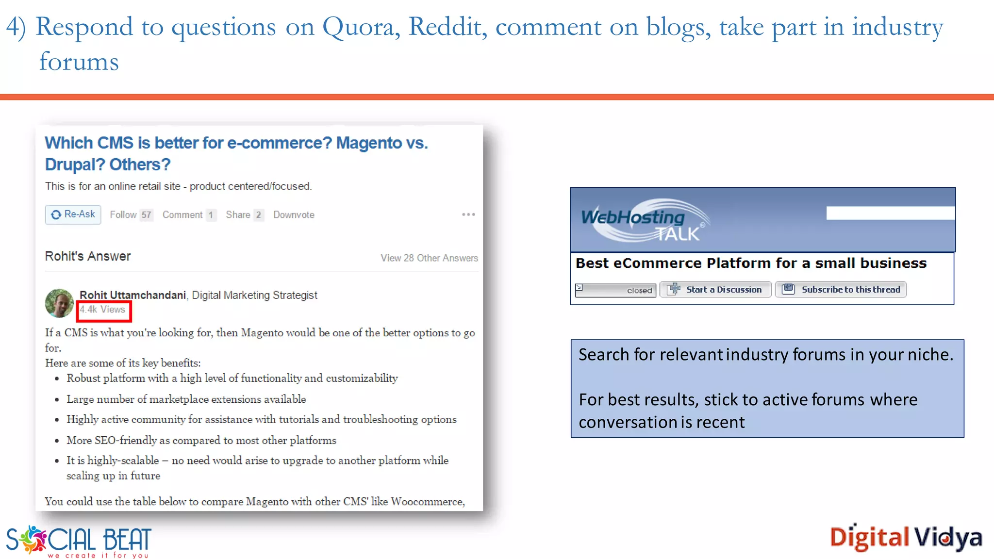 4) Respond to questions on Quora, Reddit, comment on blogs, take part in industry
forums
Search for relevantindustry forums in your niche.
For best results, stick to active forums where
conversationis recent
 