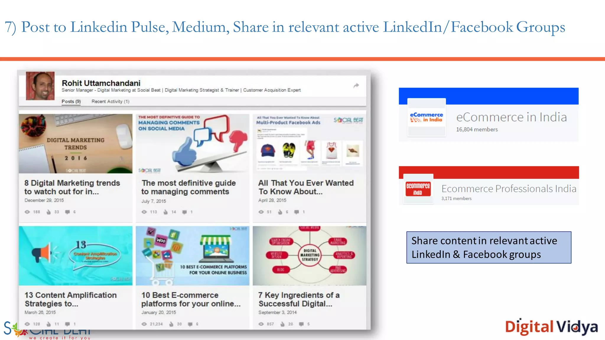 7) Post to Linkedin Pulse, Medium, Share in relevant active LinkedIn/Facebook Groups
Share contentin relevantactive
LinkedIn & Facebook groups
 