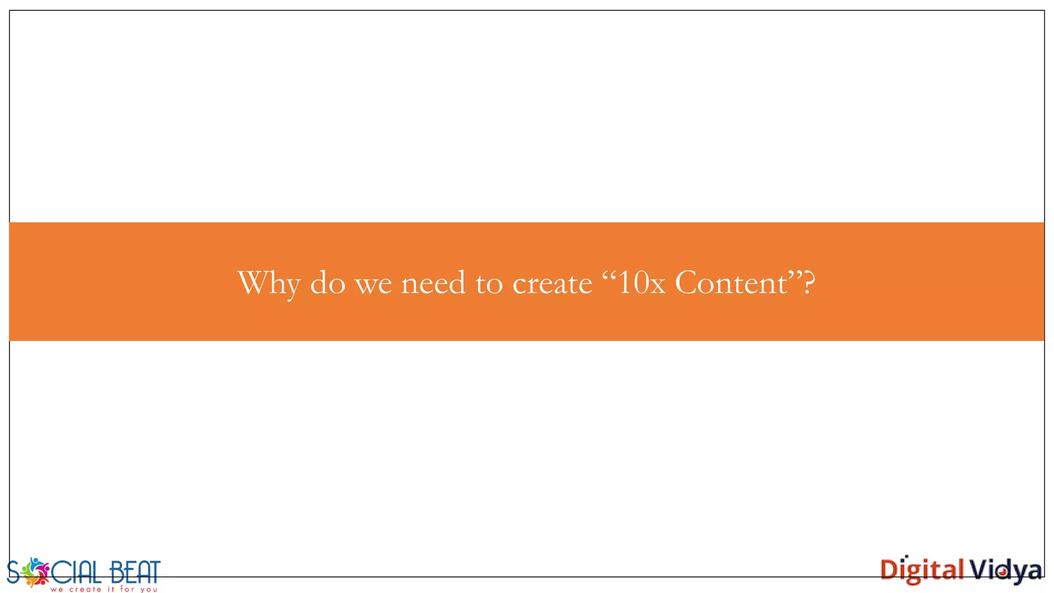 AgendaWhy do we need to create “10x Content”?
 