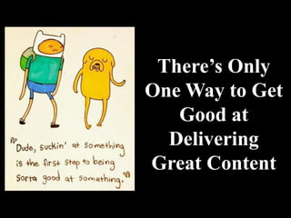 The Relevance Scale

Relevant to Any
                    Relevant      Relevant
Who Interact w/
                  to Potential   to Current
   Potential
                   Customers     Customers
  Customers




  Get Here
 