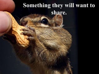 Something that people
     will love.
 