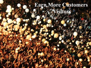 Earn More Customers
 