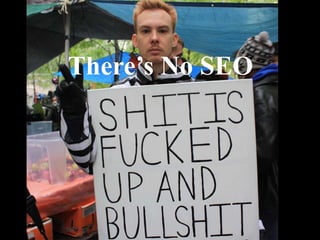 There’s No SEO
 