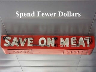 Spend Fewer Dollars
 