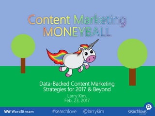 Data-Backed Content Marketing
Strategies for 2017 & Beyond
Larry Kim,
Feb. 23, 2017
#searchlove @larrykim
 