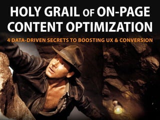 HOLY GRAIL OF ON-PAGE
OPTIMIZATION
Imagesource:imagesci.com
4 DATA-DRIVEN SECRETS TO BOOSTING UX & CONVERSION
 
