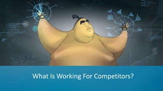 What Is Working For Competitors?
 