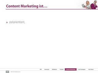 SEO Keywords Redaktion Technik Content Marketing Link-Strategien Link-Detox
SEO für Redaktionen
Content Marketing ist…
9
‣ zielorientiert,
 