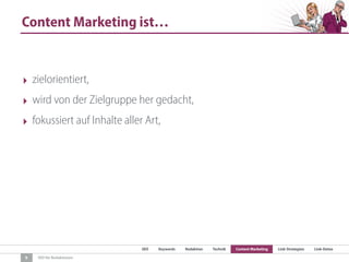 SEO Keywords Redaktion Technik Content Marketing Link-Strategien Link-Detox
SEO für Redaktionen
Content Marketing ist…
9
‣ zielorientiert,
‣ wird von der Zielgruppe her gedacht,
‣ fokussiert auf Inhalte aller Art,
 