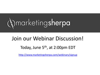 Watch a video recording of this 
webinar to see Daniel Burstein 
interview Eric Webb, Senior 
Marketing Direction, Corporate 
Marketing and Brand at 
McGladrey and answer questions 
from the audience. 
Click here to watch Access our other webinars
 