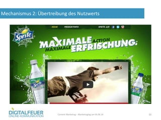 Mechanismus 2: Übertreibung des Nutzwerts
Content Marketing – Marketingtag am 04.06.14 10
 