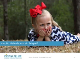 Hast Du vielleicht mal ein Beispiel?
Content Marketing – Marketingtag am 04.06.14 28
 