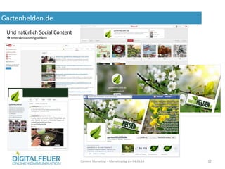 Gartenhelden.de
Content Marketing – Marketingtag am 04.06.14 32
Und natürlich Social Content
 Interaktionsmöglichkeit
 
