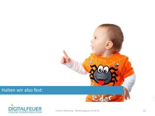 Halten wir also fest:
Content Marketing – Marketingtag am 04.06.14 52
 