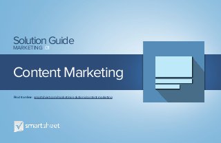 Content Marketing
SolutionGuide
MARKETING .01
Find it online: smartsheet.com/marketing-solutions/content-marketing
 
