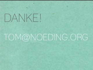 DANKE!
TOM@NOEDING.ORG
 