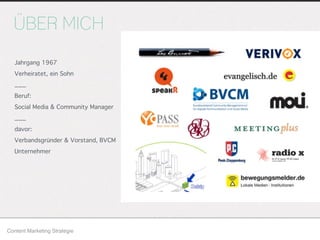 ÜBER MICH
Content Marketing Strategie
Jahrgang 1967
Verheiratet, ein Sohn
___
Beruf:
Social Media & Community Manager
___
davor:
Verbandsgründer & Vorstand, BVCM
Unternehmer
 