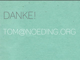 DANKE!
TOM@NOEDING.ORG
 