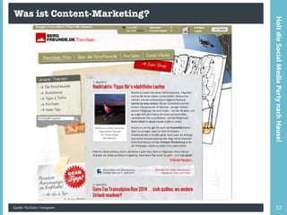 Was ist Content-Marketing?
Quelle: YouTube / Instagram 12
HoltdieSocialMediaPartynachHause!
 