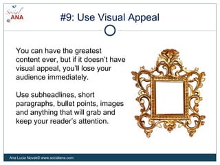 #9: Use Visual Appeal
You can have the greatest
content ever, but if it doesn’t have
visual appeal, you’ll lose your
audie...