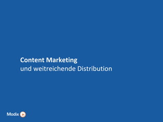 Content Marketing
und weitreichende Distribution

 