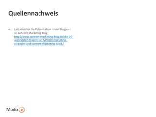 Quellennachweis
•

Leitfaden für die Präsentation ist ein Blogpost
im Content Marketing Blog
http://www.content-marketing-blog.de/die-20wichtigsten-fragen-zur-content-marketingstrategie-und-content-marketing-taktik/

 