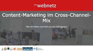 web-netzGmbH| Horst-Nickel-Str.4|21337Lüneburg|Telefon: +49(0) 4131605065 -0
Content-Marketing im Cross-Channel-
Mix
Über die Höhen undTiefen ineiner OM-Agentur
 