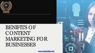 BENIFITS OF
CONTENT
MARKETING FOR
BUSINESSES
www.nidmindia.com
 