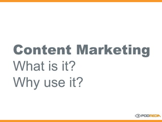Content Marketing What is it? Why use it?   
